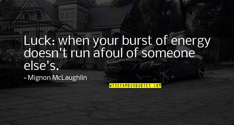 Burst Of Energy Quotes By Mignon McLaughlin: Luck: when your burst of energy doesn't run