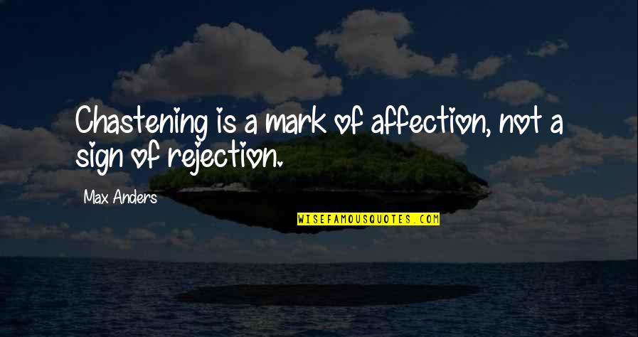 Burst Out Crying Quotes By Max Anders: Chastening is a mark of affection, not a