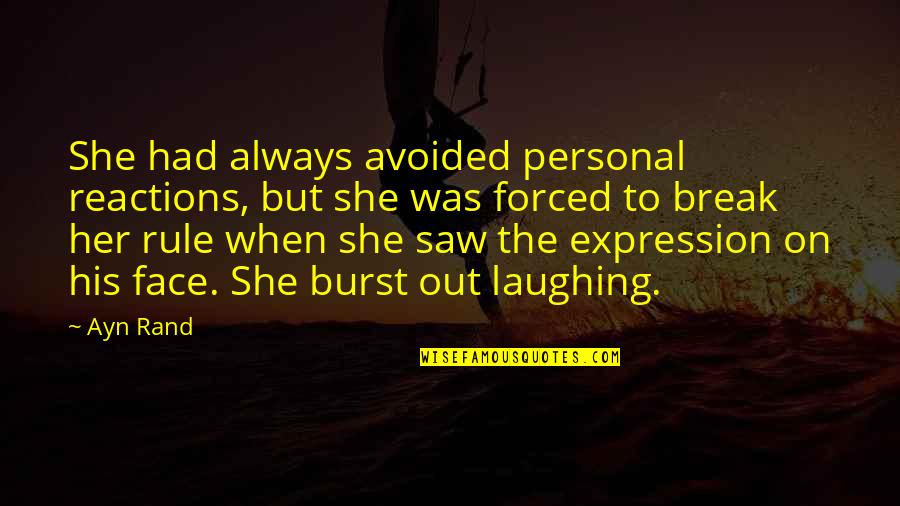 Burst Out Laughing Quotes By Ayn Rand: She had always avoided personal reactions, but she