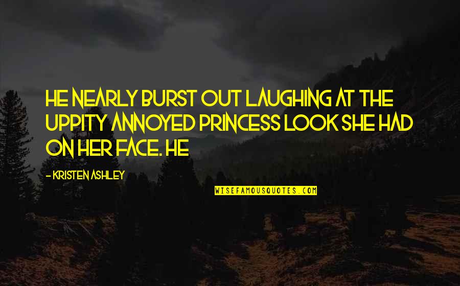 Burst Out Laughing Quotes By Kristen Ashley: he nearly burst out laughing at the uppity