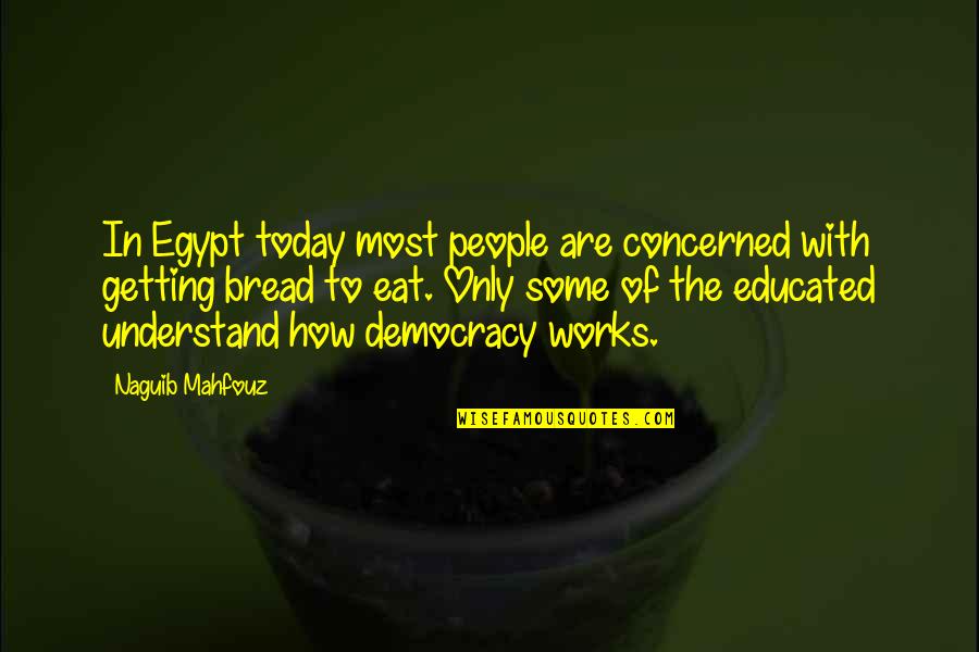 Burst The Bubble Quotes By Naguib Mahfouz: In Egypt today most people are concerned with