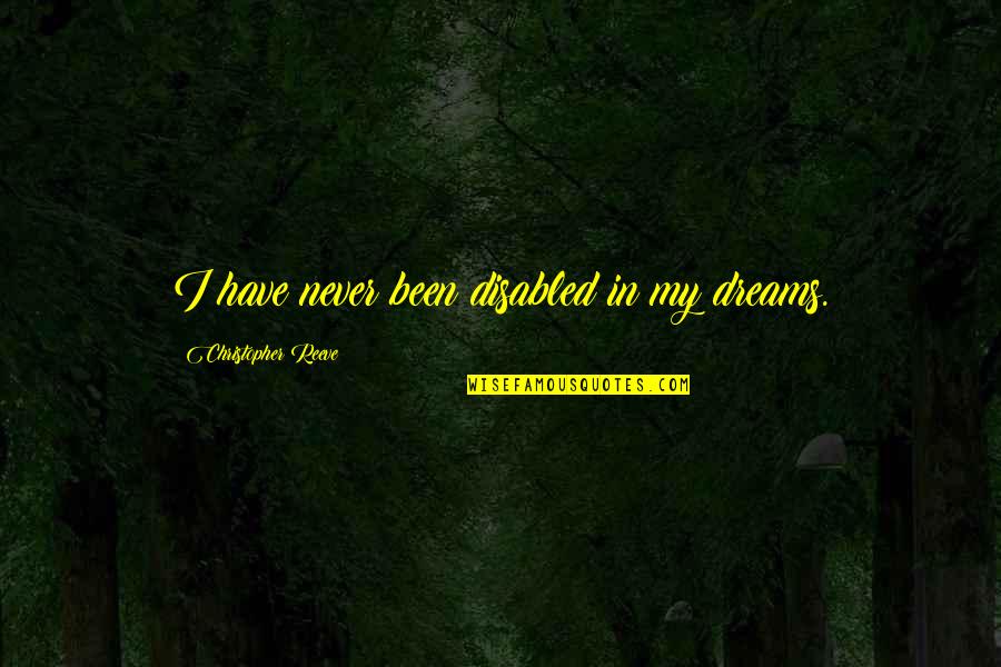 Burstall Saskatchewan Quotes By Christopher Reeve: I have never been disabled in my dreams.