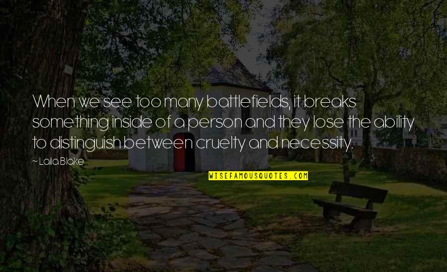 Burstall Saskatchewan Quotes By Laila Blake: When we see too many battlefields, it breaks