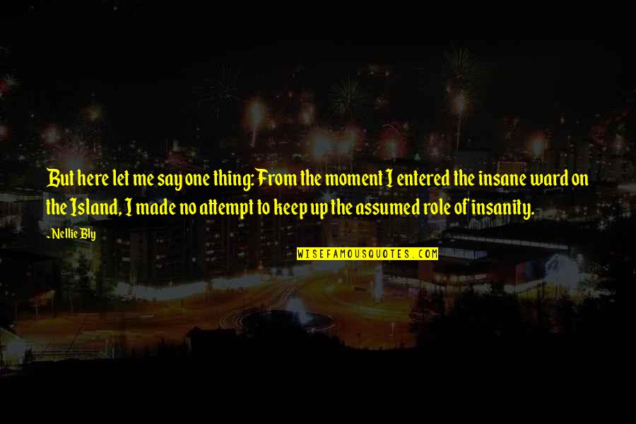 Burstall Saskatchewan Quotes By Nellie Bly: But here let me say one thing: From