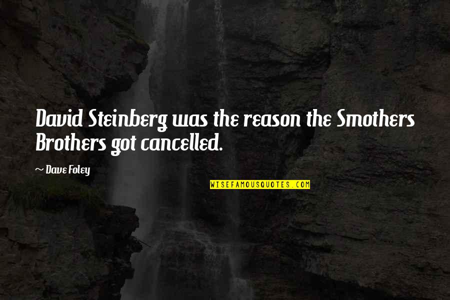 Burstein Samuel Quotes By Dave Foley: David Steinberg was the reason the Smothers Brothers