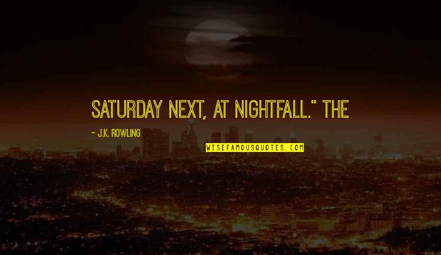 Burstein Samuel Quotes By J.K. Rowling: Saturday next, at nightfall." The