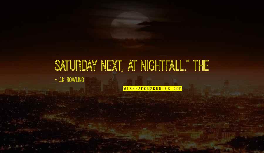 Burstein Samuel Quotes By J.K. Rowling: Saturday next, at nightfall." The Burstein Samuel Quotes By J.K. Rowling: Saturday next, at nightfall." The