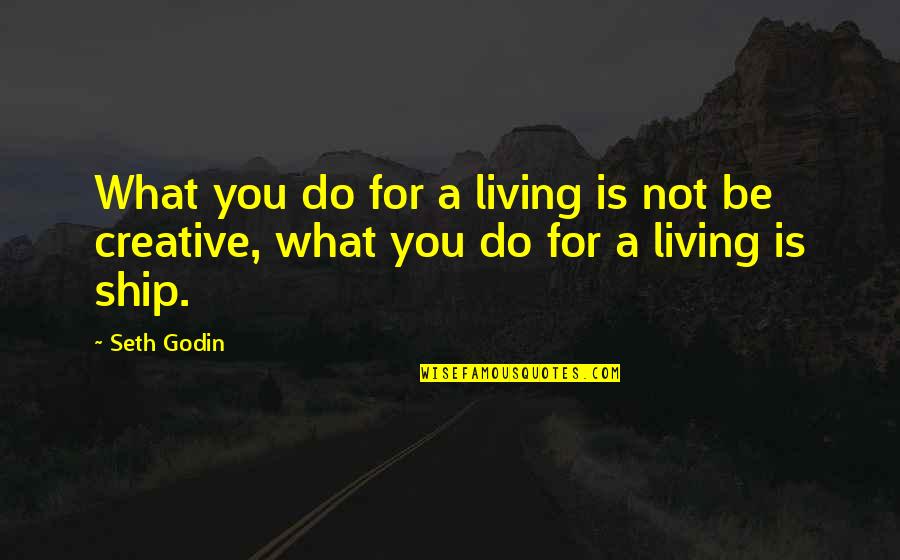 Burster Quotes By Seth Godin: What you do for a living is not