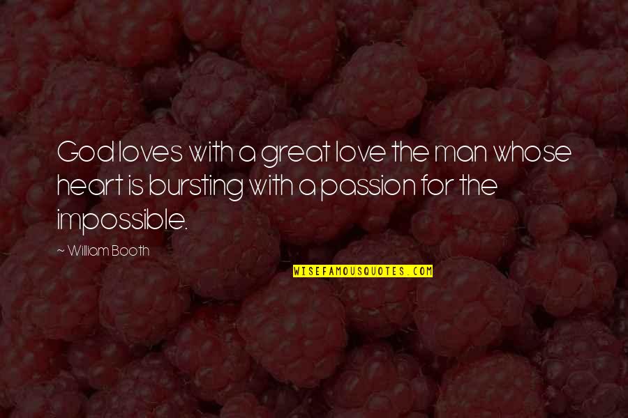 Bursting Love Quotes By William Booth: God loves with a great love the man