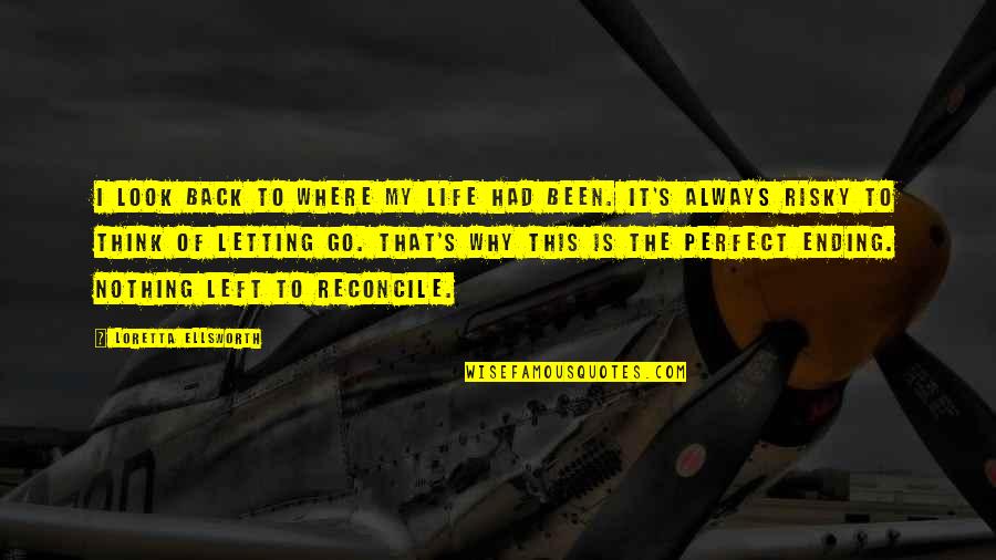 Bursts Miracles Quotes By Loretta Ellsworth: I look back to where my life had