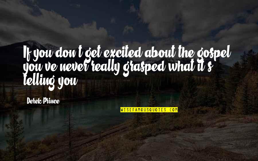 Bursty Quotes By Derek Prince: If you don't get excited about the gospel, Bursty Quotes By Derek Prince: If you don't get excited about the gospel,