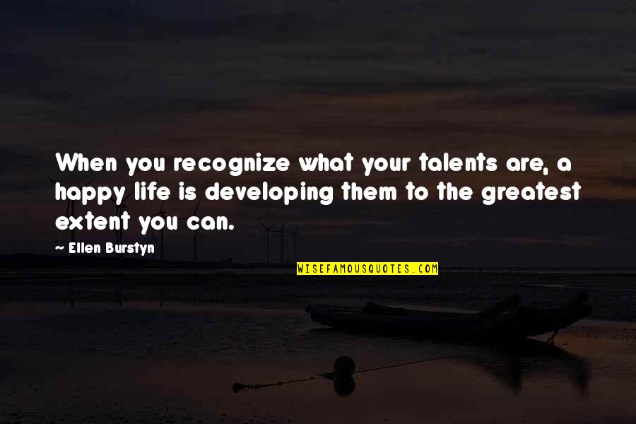 Burstyn Quotes By Ellen Burstyn: When you recognize what your talents are, a Burstyn Quotes By Ellen Burstyn: When you recognize what your talents are, a