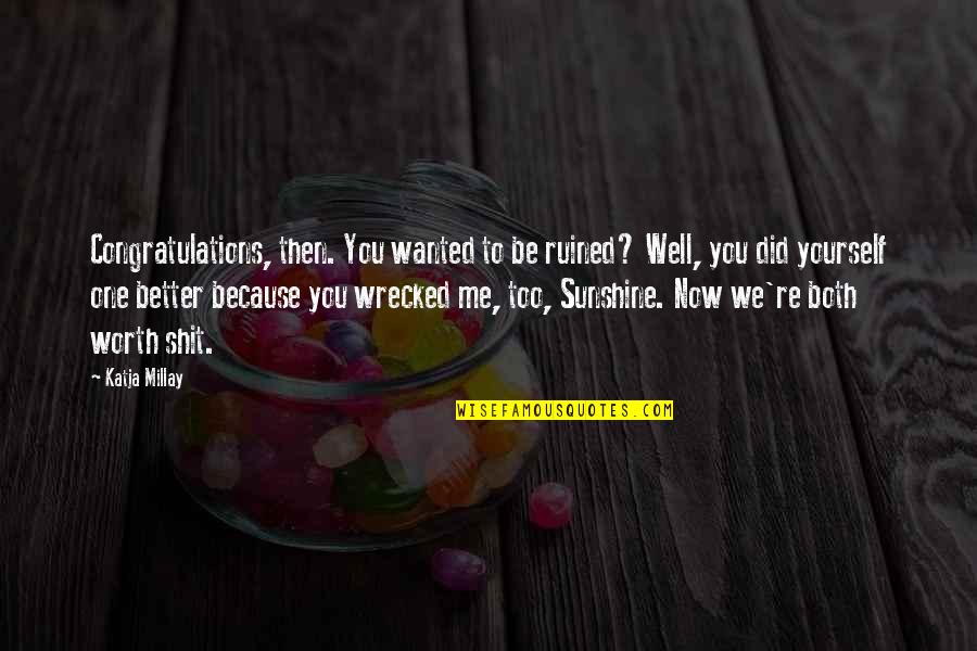 Burt Bacharach Quotes By Katja Millay: Congratulations, then. You wanted to be ruined? Well, Burt Bacharach Quotes By Katja Millay: Congratulations, then. You wanted to be ruined? Well,
