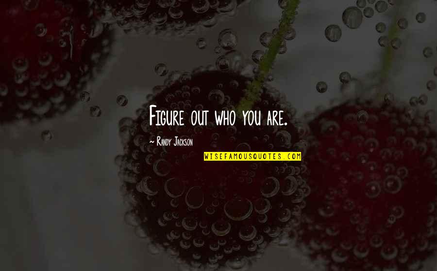 Burt Bacharach Quotes By Randy Jackson: Figure out who you are.