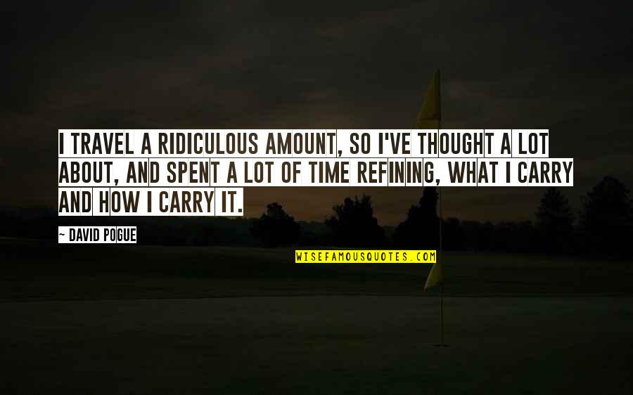 Burt Baskin Quotes By David Pogue: I travel a ridiculous amount, so I've thought Burt Baskin Quotes By David Pogue: I travel a ridiculous amount, so I've thought