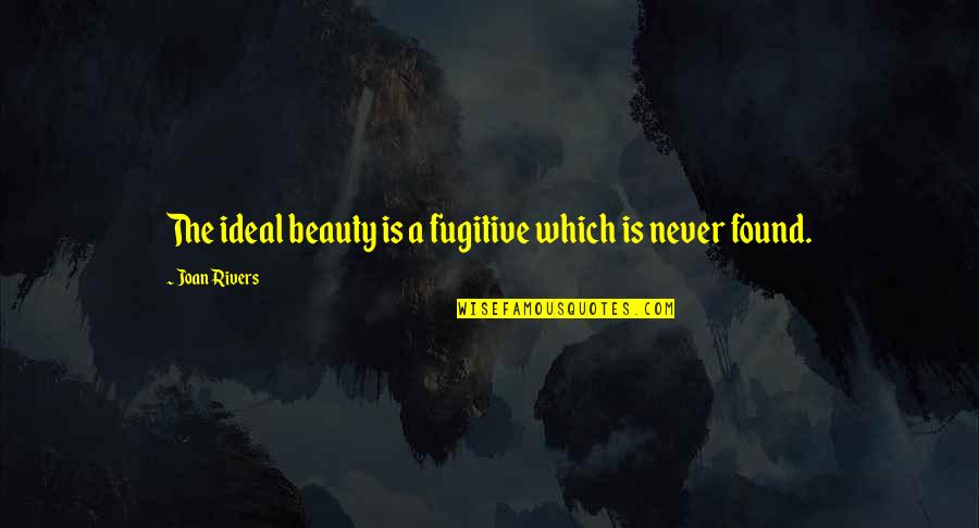 Burt Harding Quotes By Joan Rivers: The ideal beauty is a fugitive which is