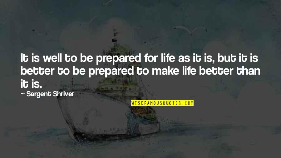 Burt Macklin Quotes By Sargent Shriver: It is well to be prepared for life