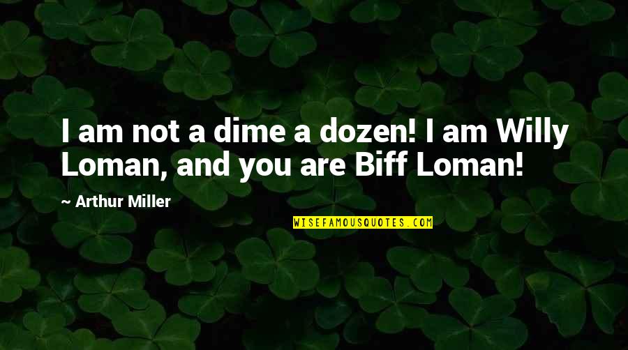 Burt Nanus Quotes By Arthur Miller: I am not a dime a dozen! I