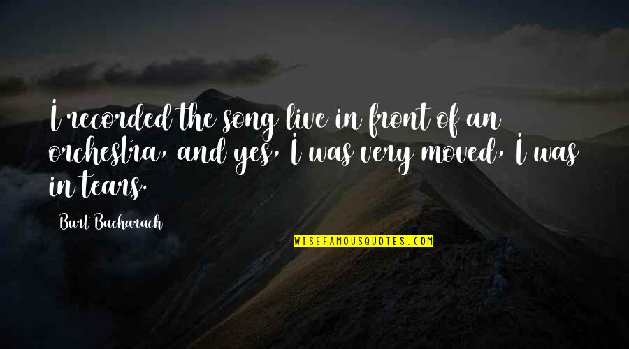 Burt Quotes By Burt Bacharach: I recorded the song live in front of