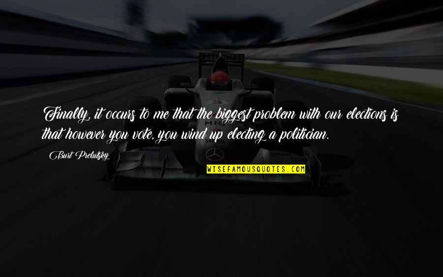 Burt Quotes By Burt Prelutsky: Finally, it occurs to me that the biggest