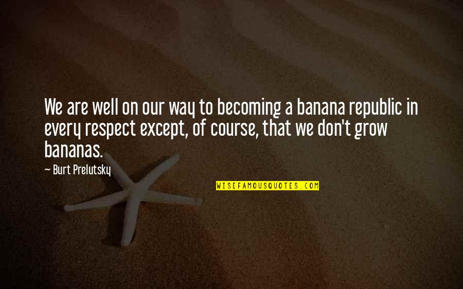 Burt Quotes By Burt Prelutsky: We are well on our way to becoming Burt Quotes By Burt Prelutsky: We are well on our way to becoming