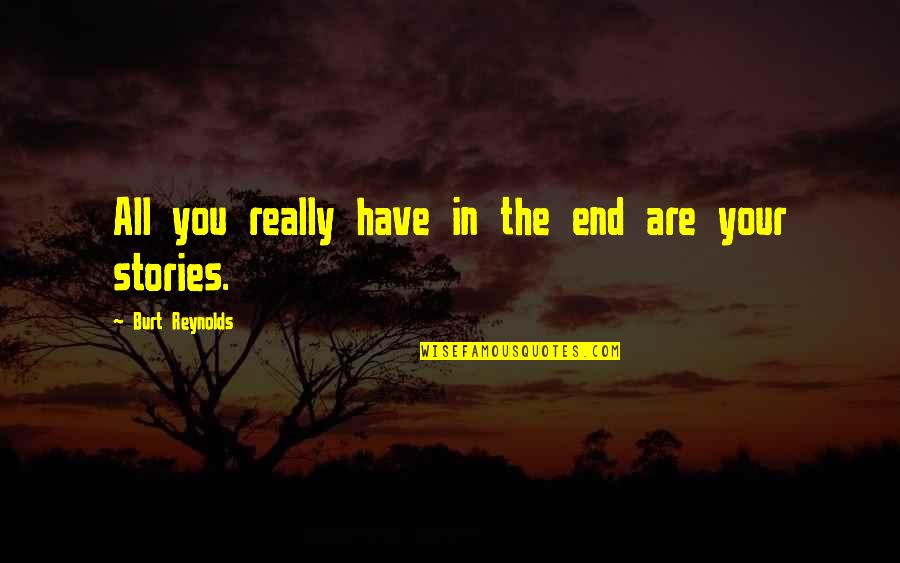 Burt Quotes By Burt Reynolds: All you really have in the end are