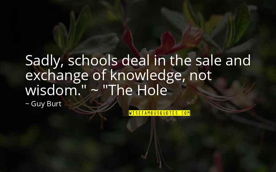 Burt Quotes By Guy Burt: Sadly, schools deal in the sale and exchange