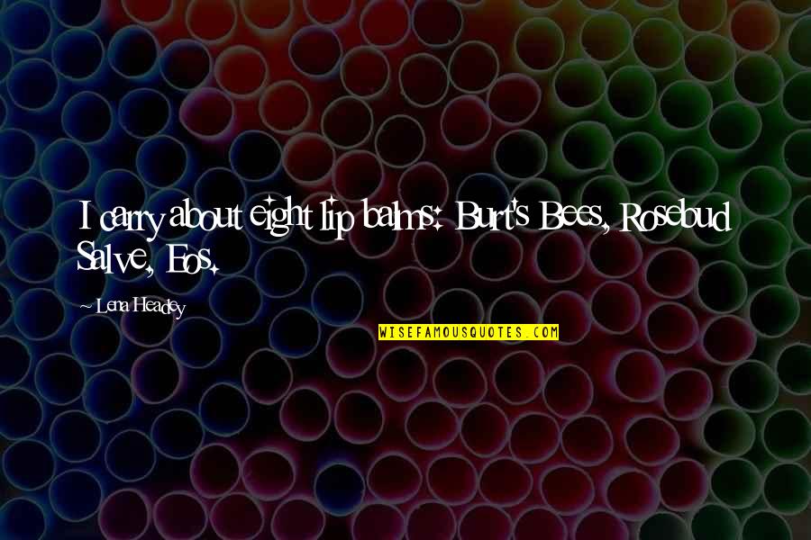 Burt Quotes By Lena Headey: I carry about eight lip balms: Burt's Bees,