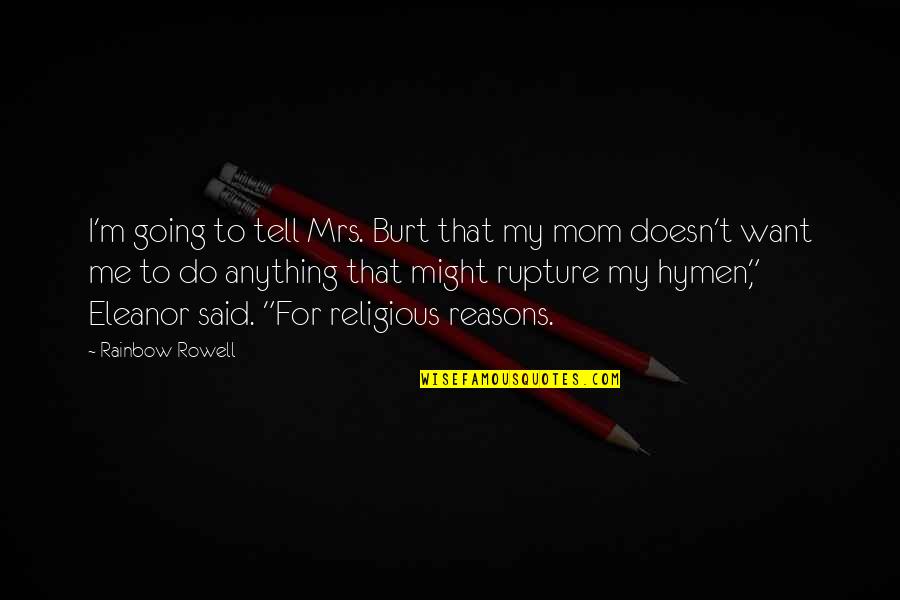 Burt Quotes By Rainbow Rowell: I'm going to tell Mrs. Burt that my