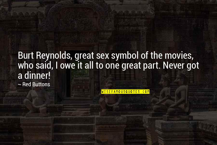 Burt Quotes By Red Buttons: Burt Reynolds, great sex symbol of the movies,