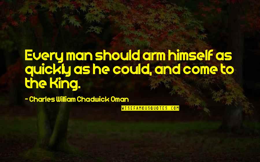Burt Reynolds Laugh Quotes By Charles William Chadwick Oman: Every man should arm himself as quickly as Burt Reynolds Laugh Quotes By Charles William Chadwick Oman: Every man should arm himself as quickly as