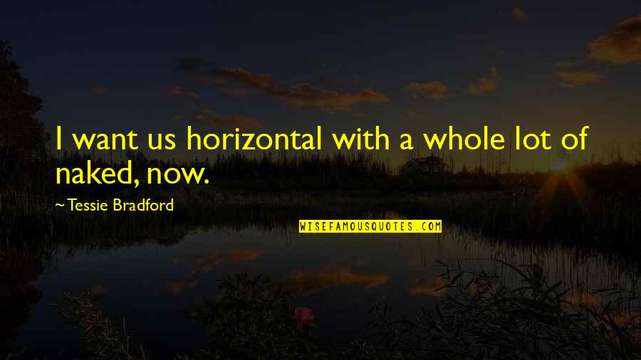 Burt Reynolds Movie Quotes By Tessie Bradford: I want us horizontal with a whole lot