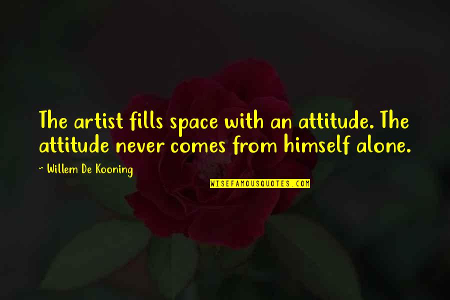 Burt Reynolds Quote Quotes By Willem De Kooning: The artist fills space with an attitude. The Burt Reynolds Quote Quotes By Willem De Kooning: The artist fills space with an attitude. The