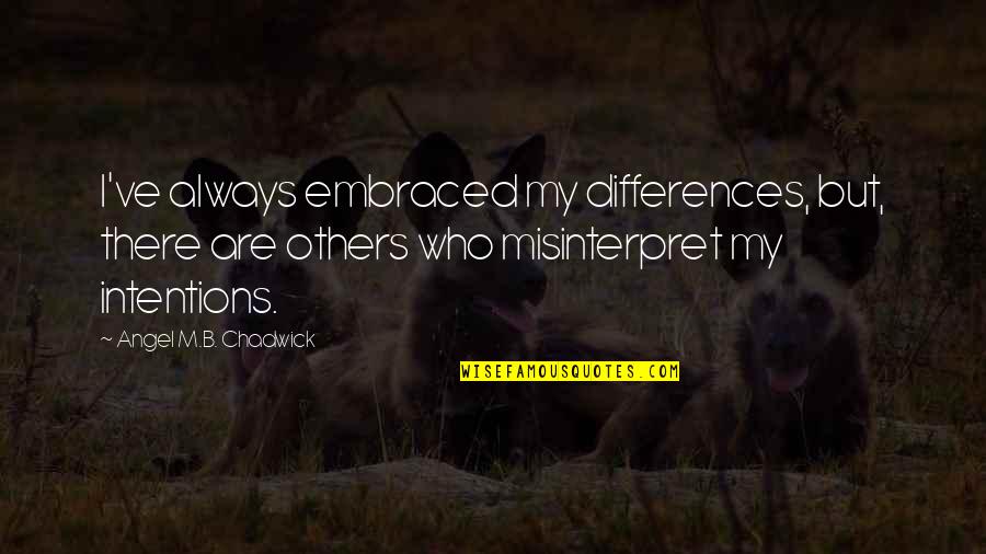 Burta Quotes By Angel M.B. Chadwick: I've always embraced my differences, but, there are