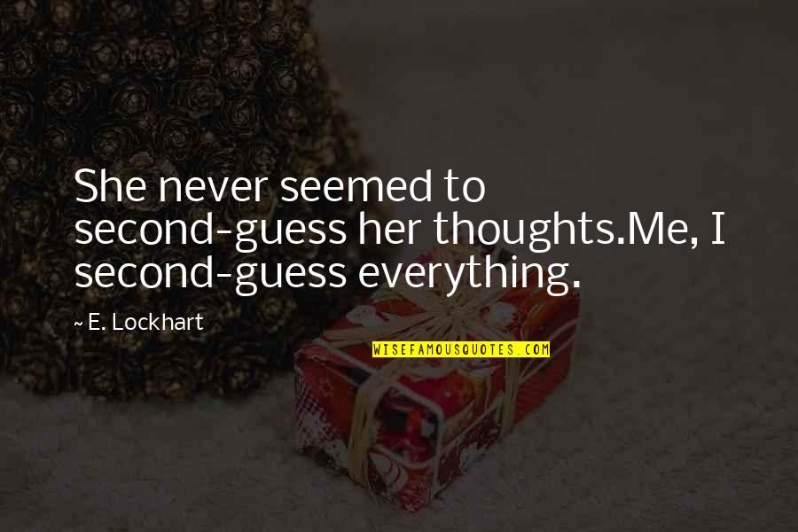 Burta Quotes By E. Lockhart: She never seemed to second-guess her thoughts.Me, I