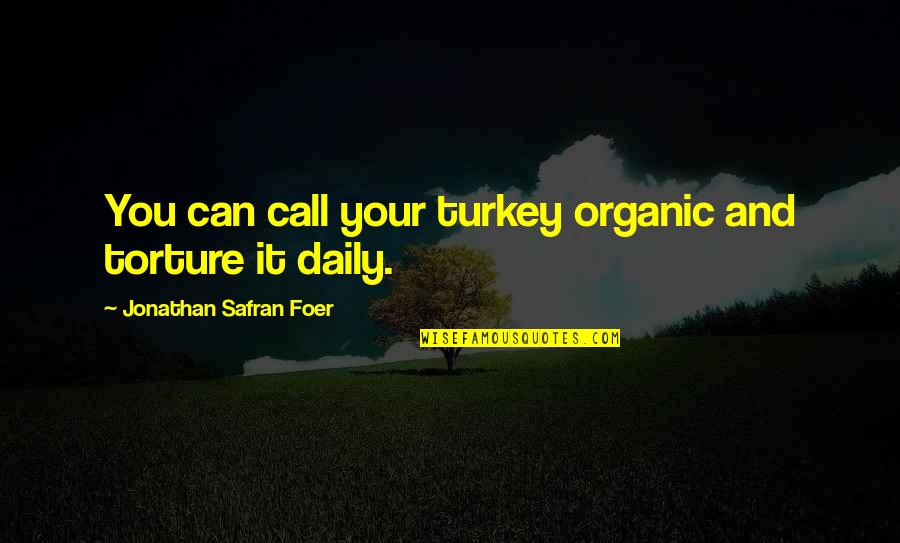 Burtation Quotes By Jonathan Safran Foer: You can call your turkey organic and torture