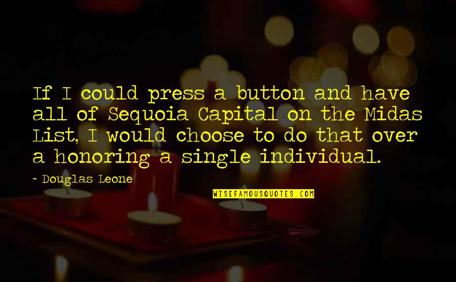 Burthened Quotes By Douglas Leone: If I could press a button and have