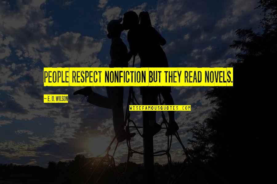 Burthens Quotes By E. O. Wilson: People respect nonfiction but they read novels. Burthens Quotes By E. O. Wilson: People respect nonfiction but they read novels.