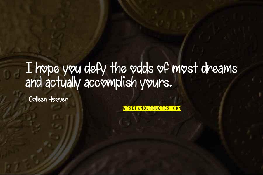 Burtin Racing Quotes By Colleen Hoover: I hope you defy the odds of most