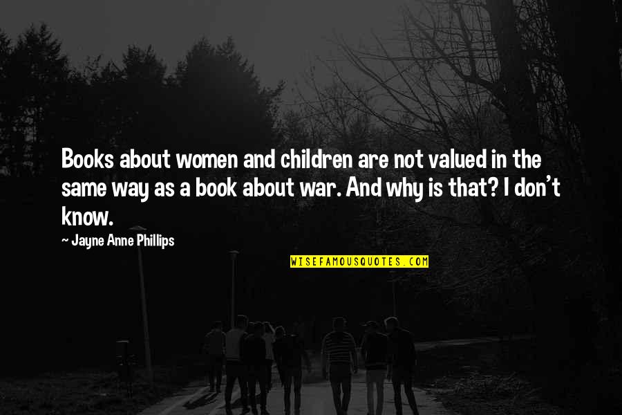 Burtin Racing Quotes By Jayne Anne Phillips: Books about women and children are not valued Burtin Racing Quotes By Jayne Anne Phillips: Books about women and children are not valued