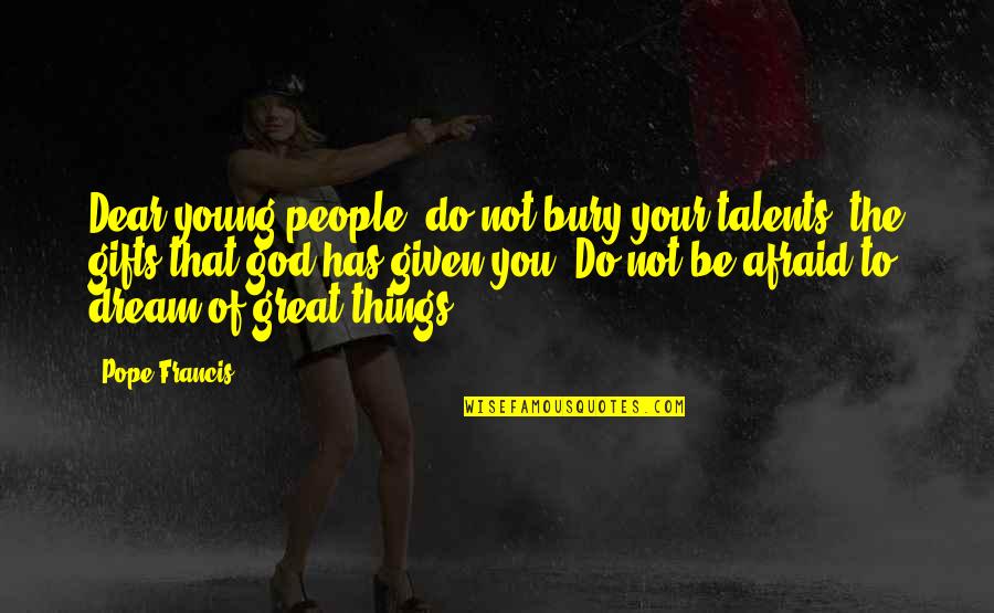 Burtin Racing Quotes By Pope Francis: Dear young people, do not bury your talents, Burtin Racing Quotes By Pope Francis: Dear young people, do not bury your talents,