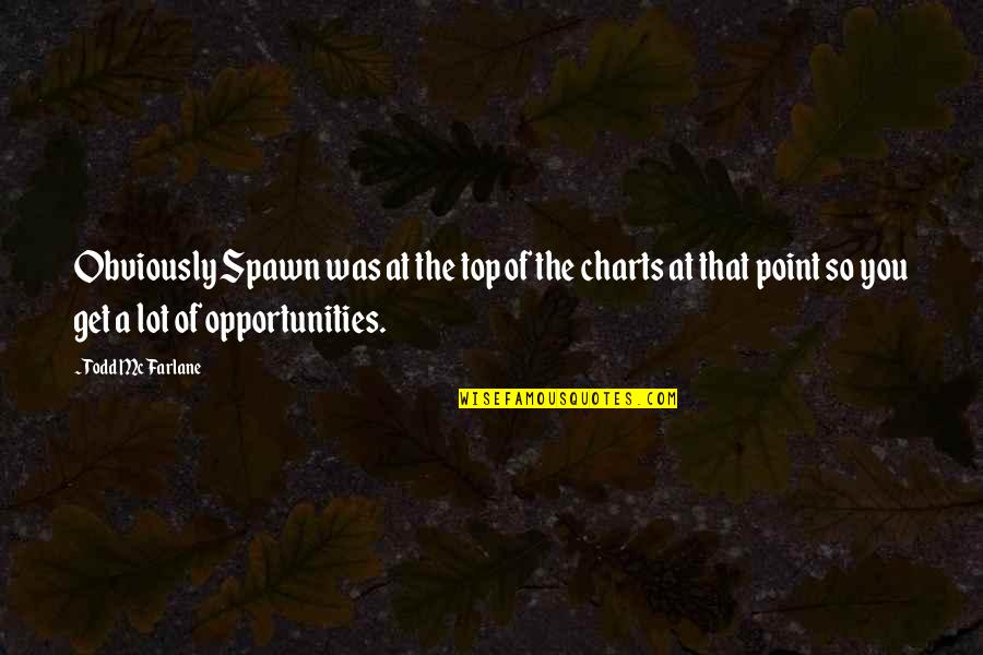 Burtland Cummings Quotes By Todd McFarlane: Obviously Spawn was at the top of the Burtland Cummings Quotes By Todd McFarlane: Obviously Spawn was at the top of the