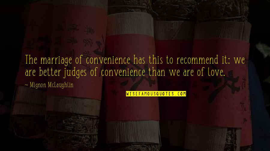 Burton Guster Quotes By Mignon McLaughlin: The marriage of convenience has this to recommend