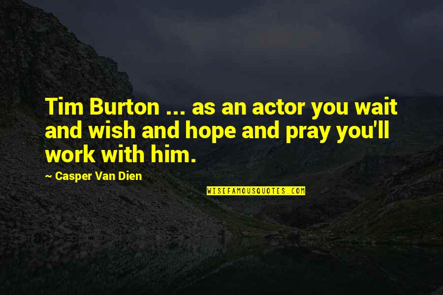 Burton Quotes By Casper Van Dien: Tim Burton ... as an actor you wait