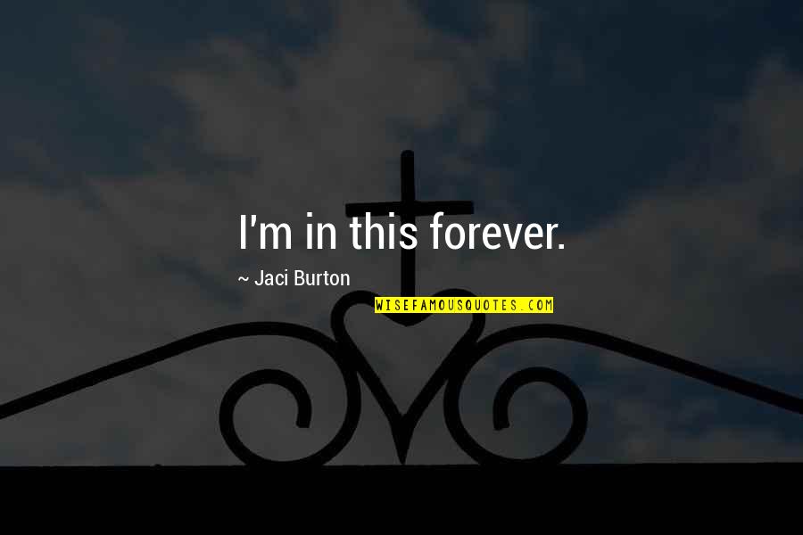 Burton Quotes By Jaci Burton: I'm in this forever.