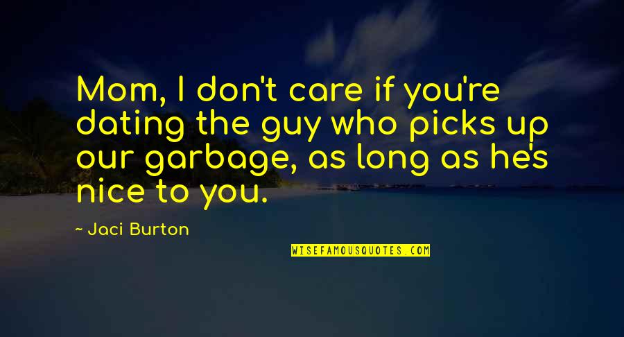Burton Quotes By Jaci Burton: Mom, I don't care if you're dating the