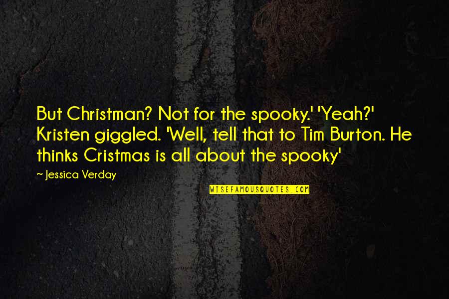 Burton Quotes By Jessica Verday: But Christman? Not for the spooky.' 'Yeah?' Kristen