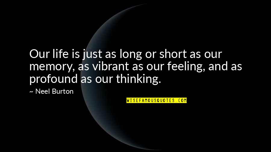 Burton Quotes By Neel Burton: Our life is just as long or short