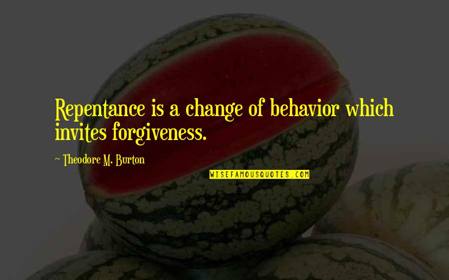 Burton Quotes By Theodore M. Burton: Repentance is a change of behavior which invites