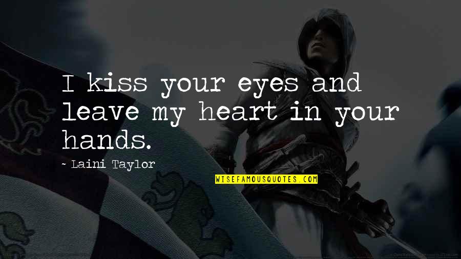 Burton Snowboard Quotes By Laini Taylor: I kiss your eyes and leave my heart